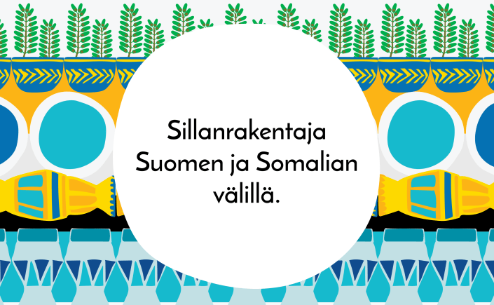 Graafinen kuosi, jossa teksti: "Sillanrakentaja Suomen ja Somalian välillä"